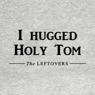 I hugged Holy Tom T-Shirt